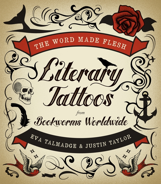 Literary Tattoos from Bookworms Worldwide. Edited by Eva Talmadge and Justin