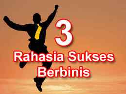 Tiga Rahasia Sukses Berbisnis