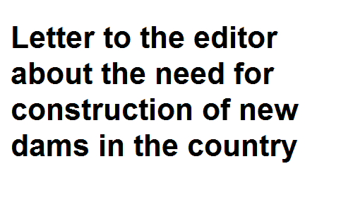 BSc BA Notes English Grammar Letter to the editor about the need for construction of new dams in the country