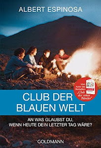 Club der blauen Welt: An was glaubst du, wenn morgen dein letzter Tag wäre - Roman