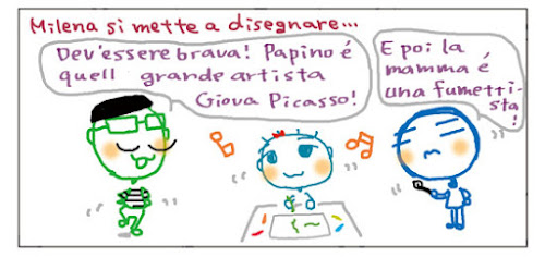 Milena si mette a disegnare... Dev'essere brava! Papino e' quel grande artista Giova Picasso! E poi la mamma e' una fumettista!