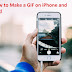 How to Make a GIF by iPhone? How To Create a GIF On iPhone?