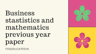 BCOM 1st year paper of Business stastistics and mathematics pdf download