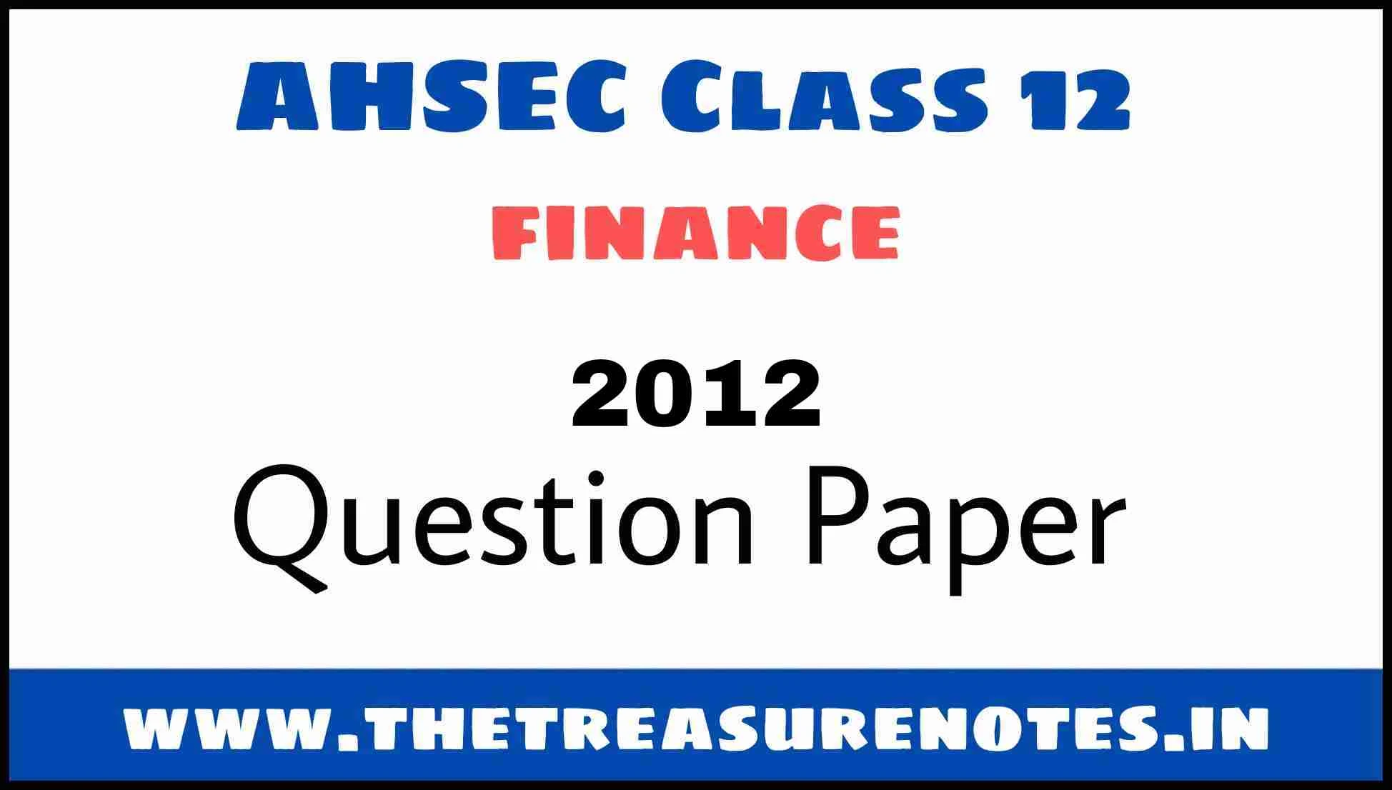 AHSEC Class 12 Finance Question Paper'2012 | HS 2nd Year Finance Question Paper 2012