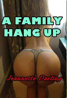 Incest Erotica from Jeannette Darling in A Family Hang UP