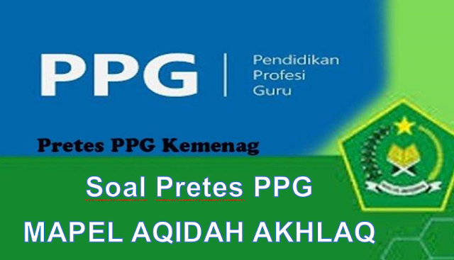 Terbaru 100+ Contoh Soal Pretes PPG (USKA) MAPEL AQIDAH AKHLAQ Kemenag 2023 Lengkap  Kunci Jawaban