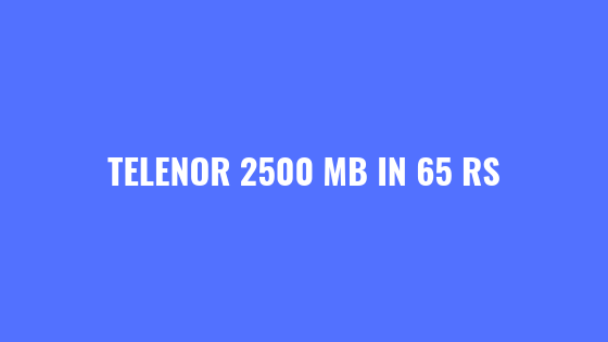 Telenor 4G Weekly Internet Offer | 2500 Mb in 65 Rs