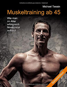Muskeltraining ab 45 (Sonderedition): Wie man im Alter erfolgreich Muskulatur aufbaut