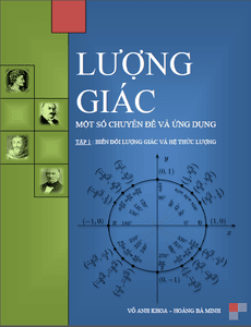 Lượng giác - Một số chuyên đề và ứng dụng - Tập 1 - Võ Anh Khoa, Hoàng Bá Minh