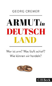 Armut in Deutschland: Wer ist arm? Was läuft schief? Wie können wir handeln?