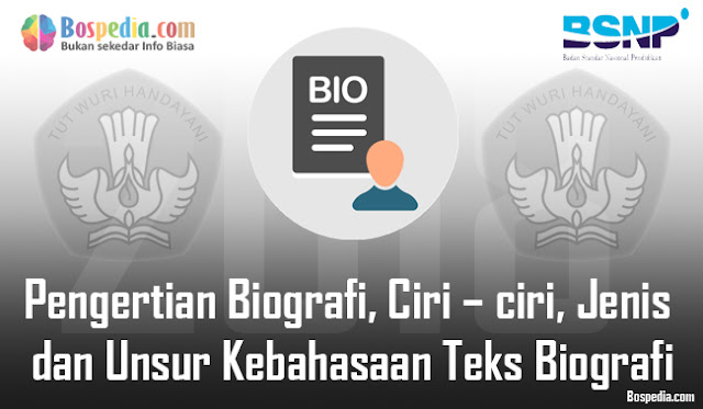 Pengertian Biografi, Ciri – Ciri, Jenis Dan Unsur Kebahasaan Teks Biografi