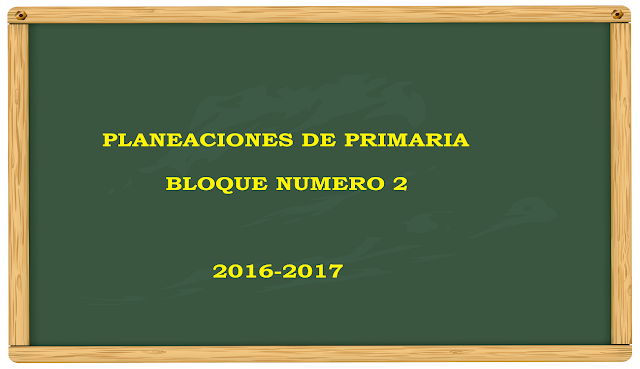 Planeaciones de Primaria Bloque 2 - 2016 - 2017 