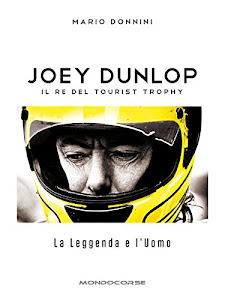 Joey Dunlop - Il re del Tourist Trophy: La Leggenda e l’Uomo