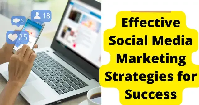 Effective Social Media Marketing Strategies for Success