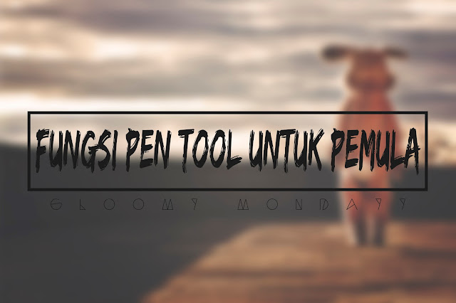 Fungsi Pen Tool Untuk Pemula