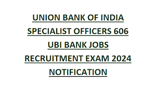 UNION BANK OF INDIA SPECIALIST OFFICERS 606 UBI BANK JOBS RECRUITMENT EXAM 2024 NOTIFICATION