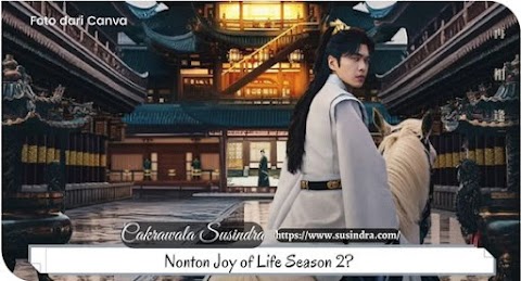 Nonton Joy of Life Season 2? Baca Ini Dulu, Fakta Seputar Joy of Life Spesial Edition