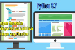 Program Menentukan Bilangan Terbesar Dari 3 Bilangan Yang Diinputkan Dengan Bahasa Python