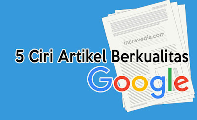 Bicara blogging pasti tidak akan lepas dari yang namanya artikel atau kerap disebut postin Salam -  Inilah 5 Ciri Artikel Berkualitas Menurut Google Yang Harus Kamu Ketahui