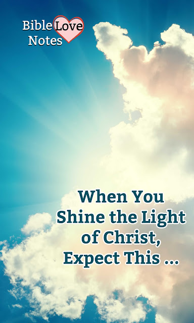 When we live for Christ "Shining our Light" we must expect two reactions, one more often than the other.