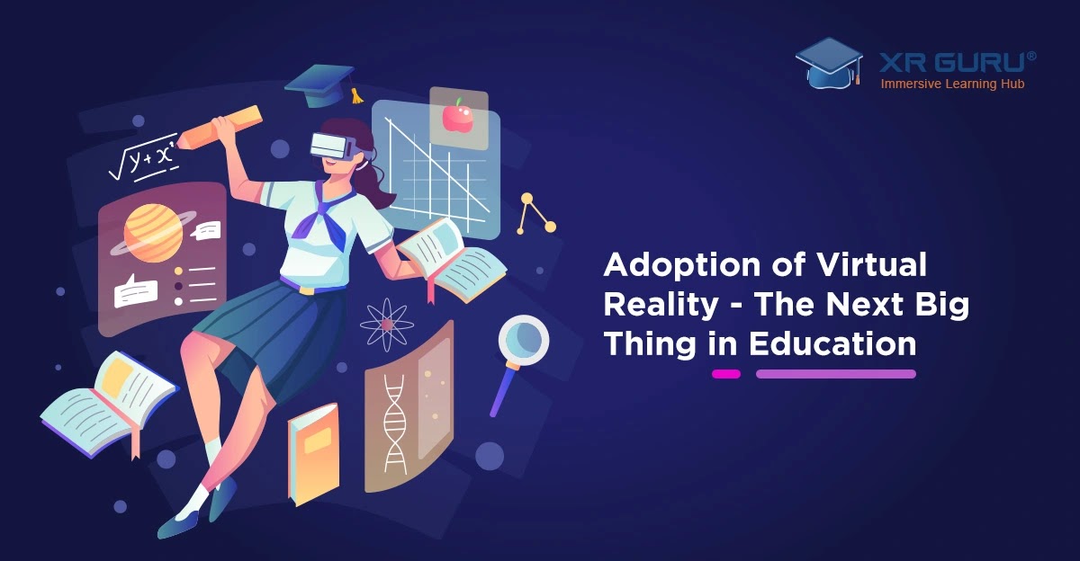 Adoption of Virtual Reality The Next Big Thing in Education