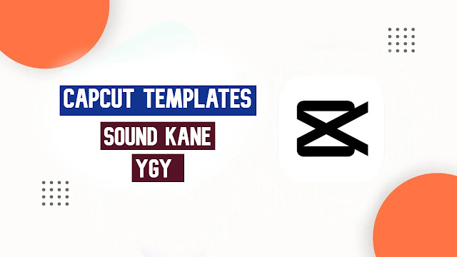 Sound Kane Ygy CapCut Template