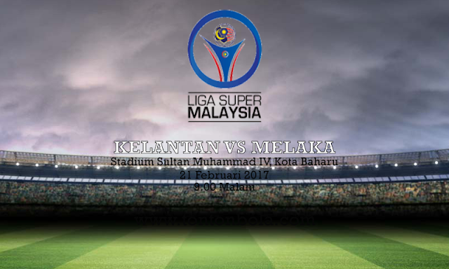 Live Streaming Kelantan vs Melaka Liga Super 2017 | 21 Februari 2017