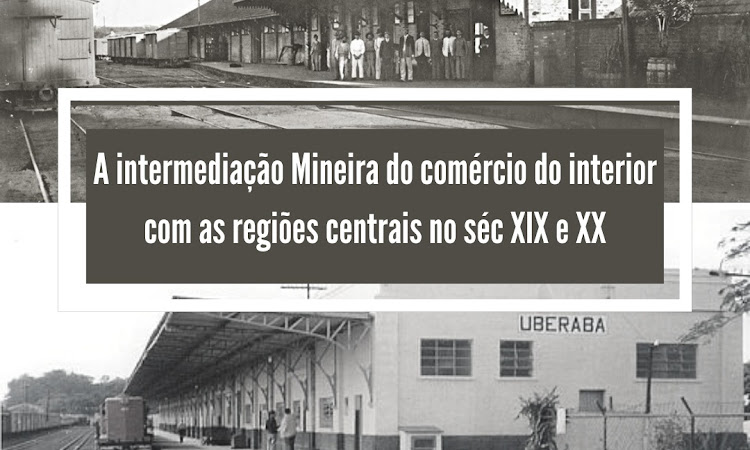 A intermediação mineira do comércio do interior com as regiões centrais nos séculos XIX e XX