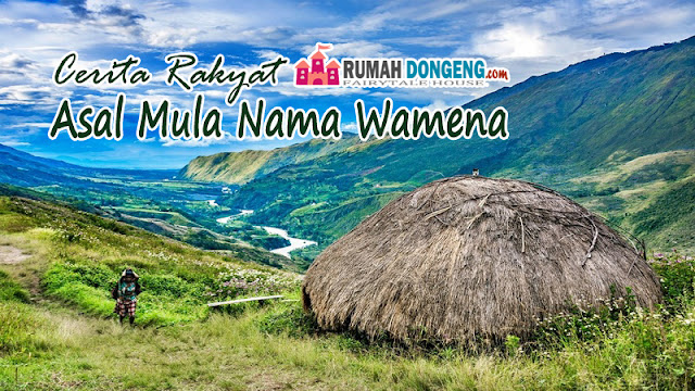 Cerita Rakyat Asal Mula Nama Wamena