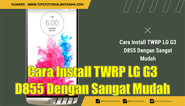 Cara Install TWRP LG G3 D855 Dengan Sangat Mudah