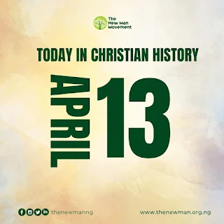 April 13: Today in Christian History
