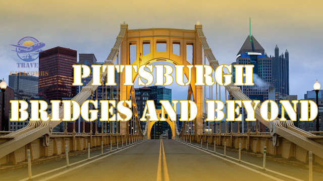 Pittsburgh - Bridges and Beyond