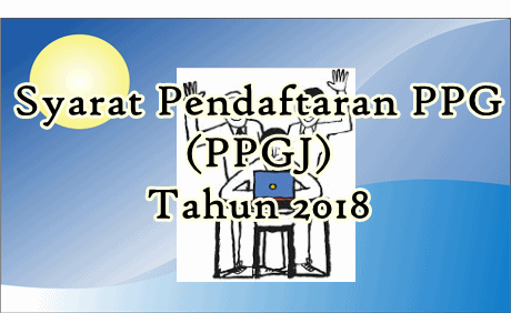 Syarat Registrasi Ppg (Ppgj) Tahun 2018 Terlengkap