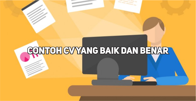 Contoh CV (Curriculum Vitae) Untuk Melamar Kerja Yang Baik dan Benar