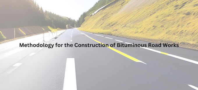The methodology to be followed for the construction of Bituminous Road Works as per Indian Standards.