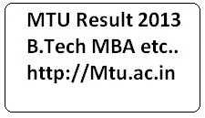 MTU Result 2013 | mtu.ac.in Results 2013 B.Tech MBA Semester