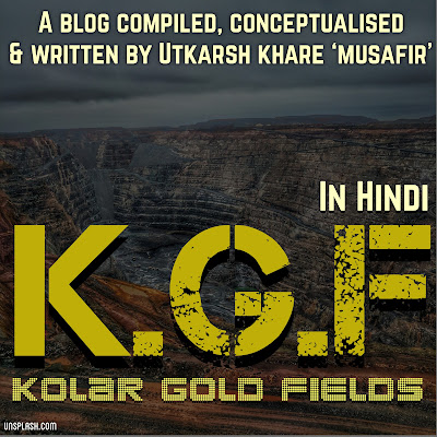 K.G.F(Kolar Gold Fields)-History, Closure of KGF & Impact of Closure on local residents)