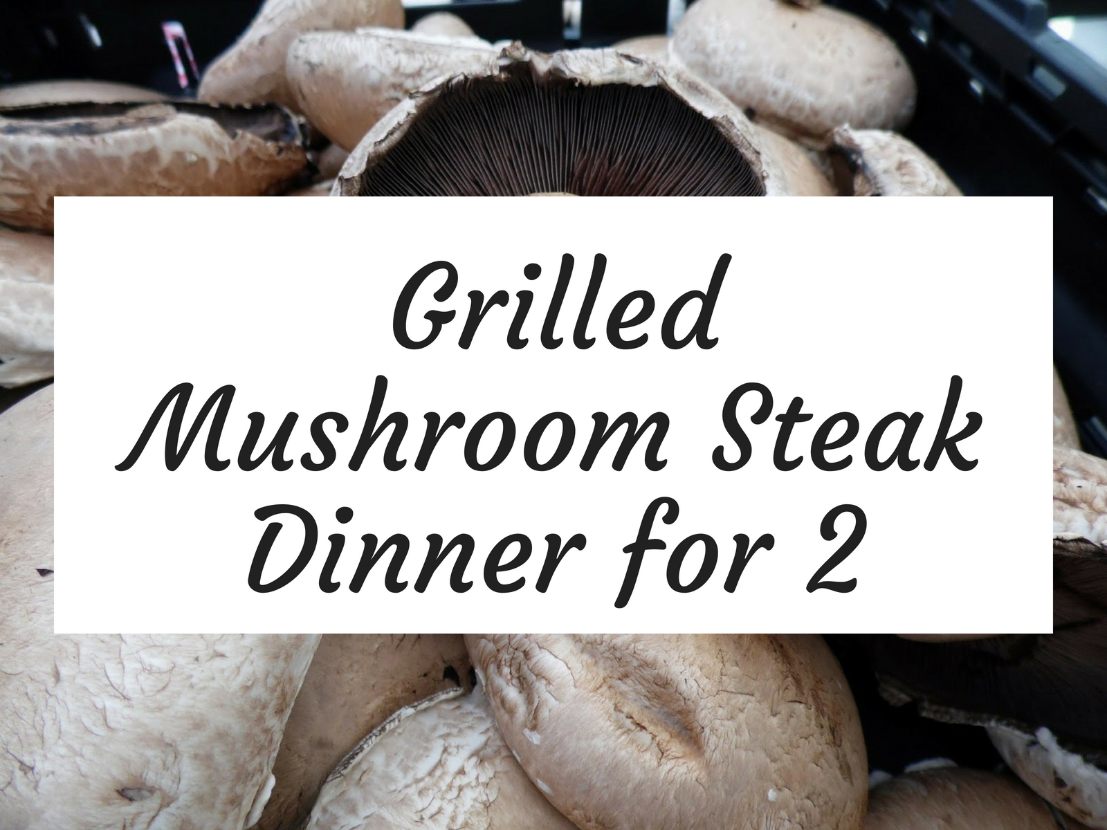 Grilled Mushroom Steak Dinner for Two