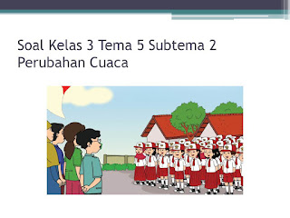 Soal Tematik Kelas 3 Tema 5 Subtema 2 Perubahan Cuaca