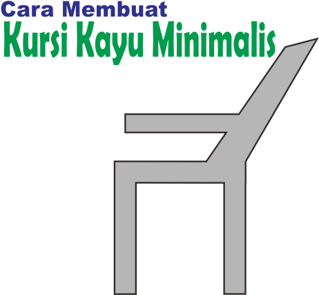  Cara  Membuat  Kursi  Kayu Minimalis  Ketikanku