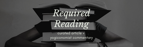 stack of books with caption of "required reading | curated article + yogiconomist commentary"