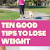 Ten Good Tips to Lose Weight - Super Weightloss Tips