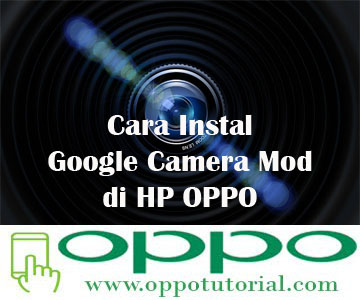  Kamera smartphone telah jauh berkembang dalam beberapa tahun terakhir ini √ Cara Instal Google Camera Mod di HP OPPO