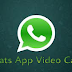 Now, Whats App Video calling feature is available