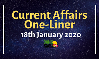 Current Affairs One-Liner: 18th January 2020