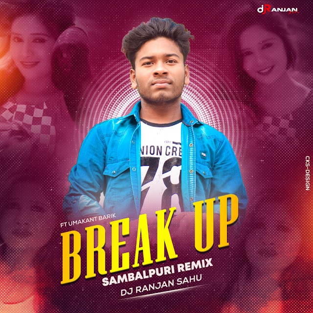 Break up (Sambalpuri remix)dj ranjan sahu (CKS-DESIGN)