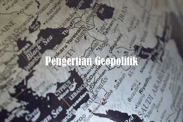 Pengertian Geopolitik Menurut Ahli