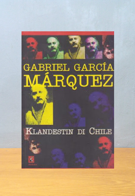 KLANDESTIN DI CHILE, Gabriel Garcia Marquez