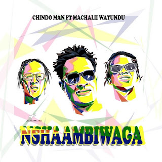 AUDIO | ChindoMan Ft. Machalii Watundu – Nshaambiwaga (Mp3 Audio Download)