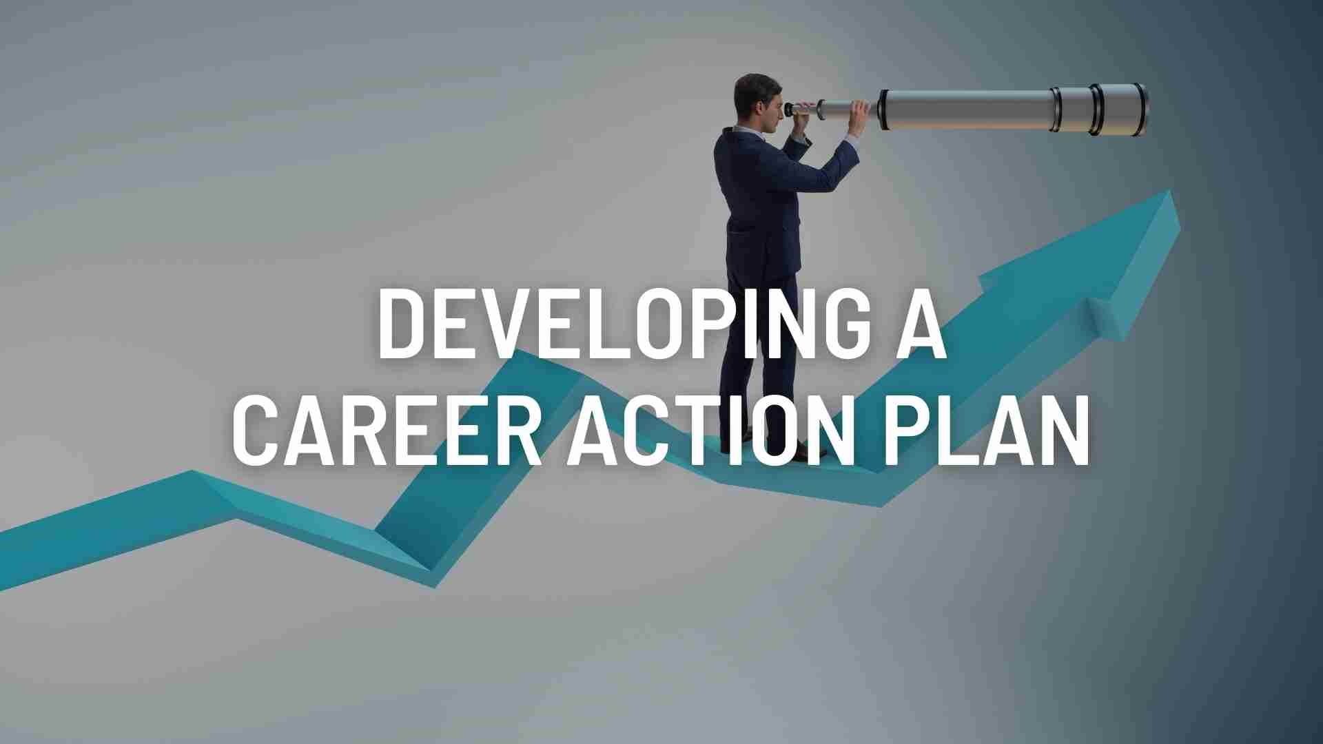 Developing a Career Action Plan: Mapping Your Journey